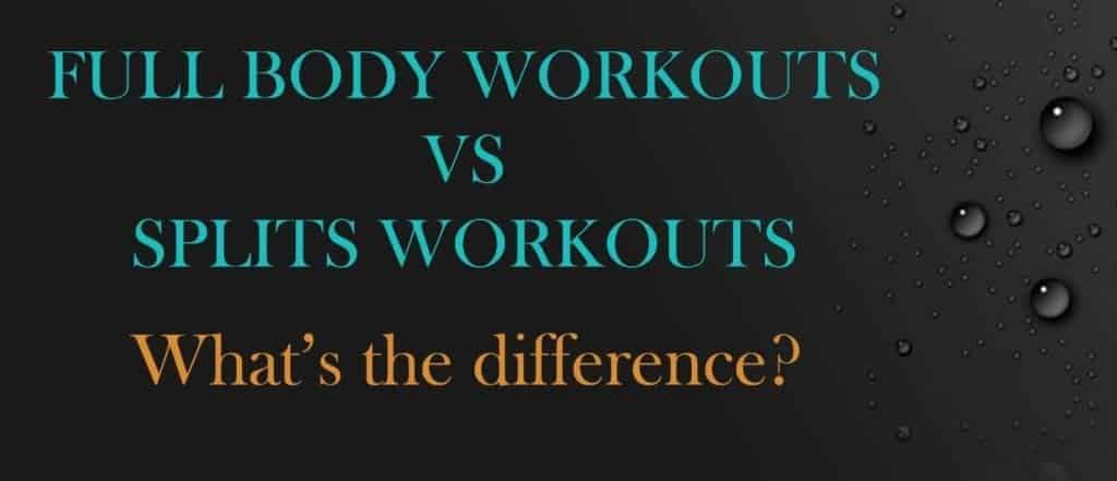 full body workouts vs split exercises